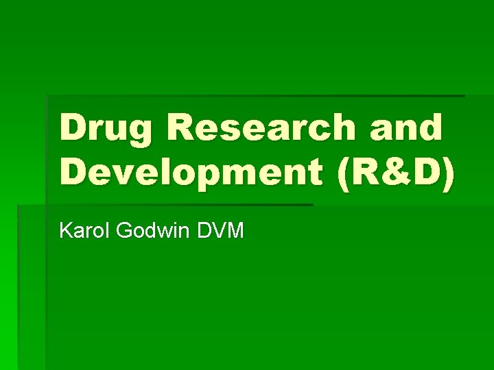 Drug Research and Development (R&D) Karol Godwin DVM 