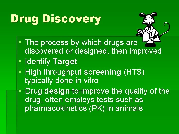 Drug Discovery § The process by which drugs are discovered or designed, then improved