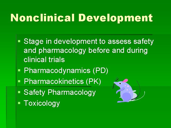 Nonclinical Development § Stage in development to assess safety and pharmacology before and during