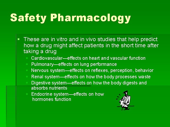 Safety Pharmacology § These are in vitro and in vivo studies that help predict