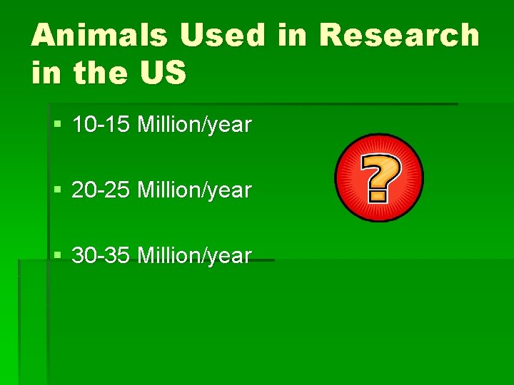Animals Used in Research in the US § 10 -15 Million/year § 20 -25