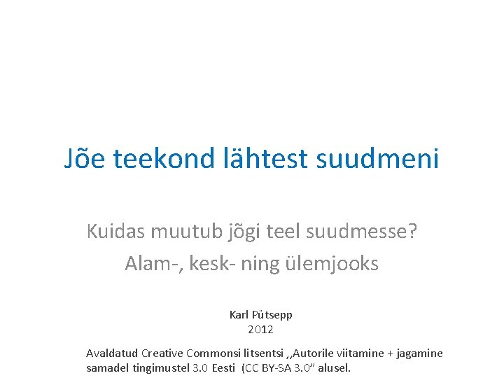 Jõe teekond lähtest suudmeni Kuidas muutub jõgi teel suudmesse? Alam-, kesk- ning ülemjooks Karl