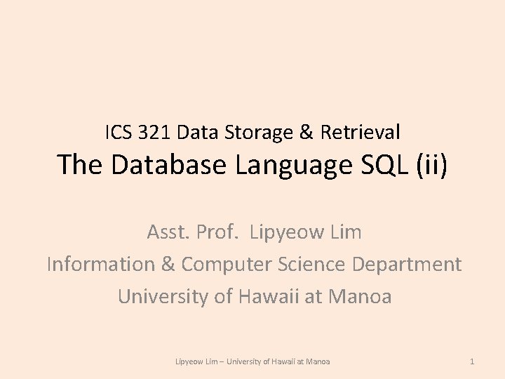 ICS 321 Data Storage & Retrieval The Database Language SQL (ii) Asst. Prof. Lipyeow