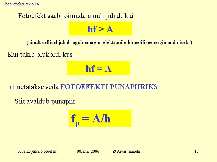 Fotoefekti teooria Fotoefekt saab toimuda ainult juhul, kui hf > A (ainult sellisel juhul