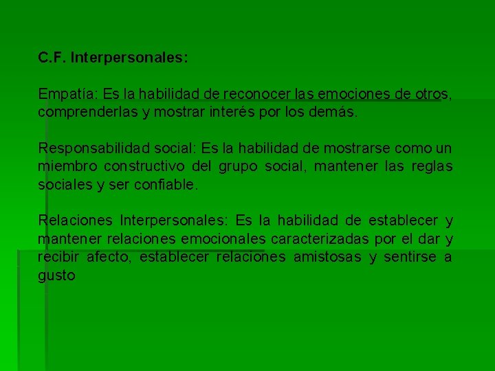 C. F. Interpersonales: Empatía: Es la habilidad de reconocer las emociones de otros, comprenderlas