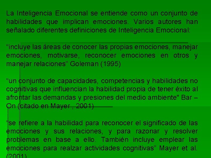 La Inteligencia Emocional se entiende como un conjunto de habilidades que implican emociones. Varios