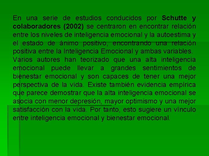En una serie de estudios conducidos por Schutte y colaboradores (2002) se centraron en