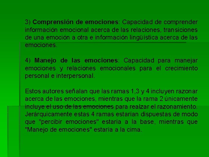 3) Comprensión de emociones: Capacidad de comprender información emocional acerca de las relaciones, transiciones