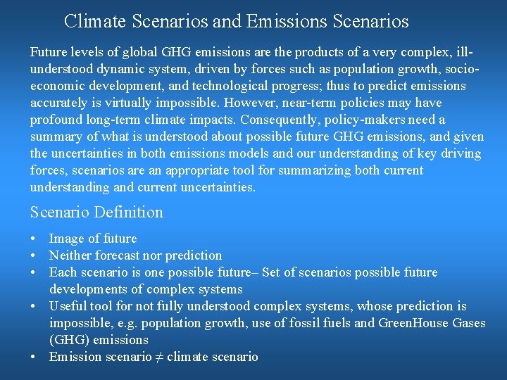Climate Scenarios and Emissions Scenarios Future levels of global GHG emissions are the products