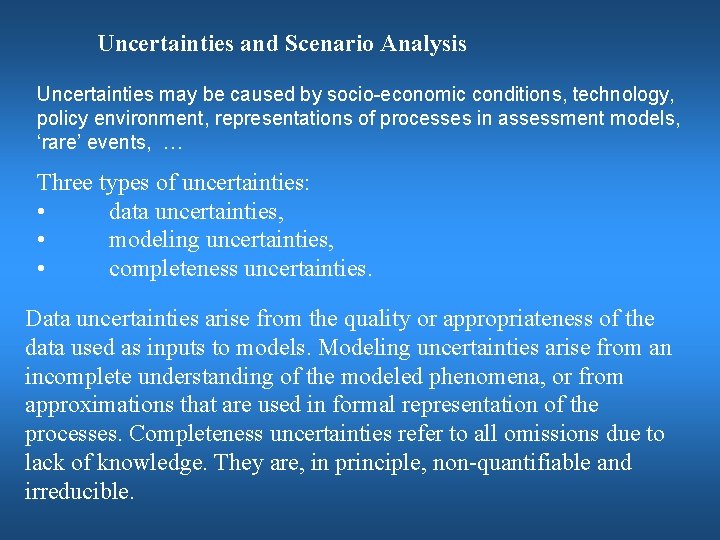 Uncertainties and Scenario Analysis Uncertainties may be caused by socio-economic conditions, technology, policy environment,