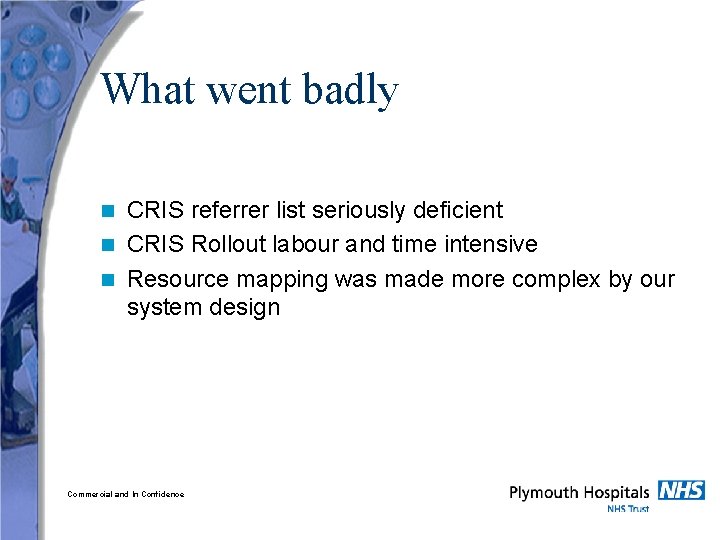 What went badly CRIS referrer list seriously deficient n CRIS Rollout labour and time