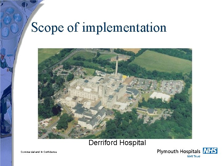 Scope of implementation Derriford Hospital Commercial and In Confidence 