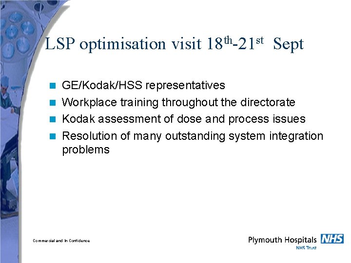 LSP optimisation visit 18 th-21 st Sept GE/Kodak/HSS representatives n Workplace training throughout the