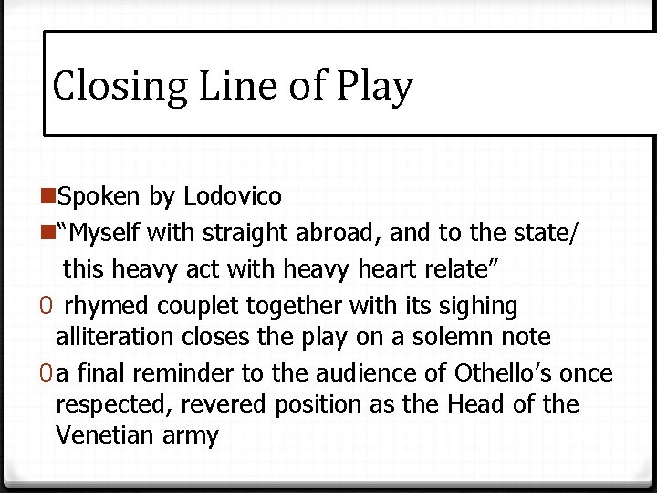 Closing Line of Play n. Spoken by Lodovico n“Myself with straight abroad, and to