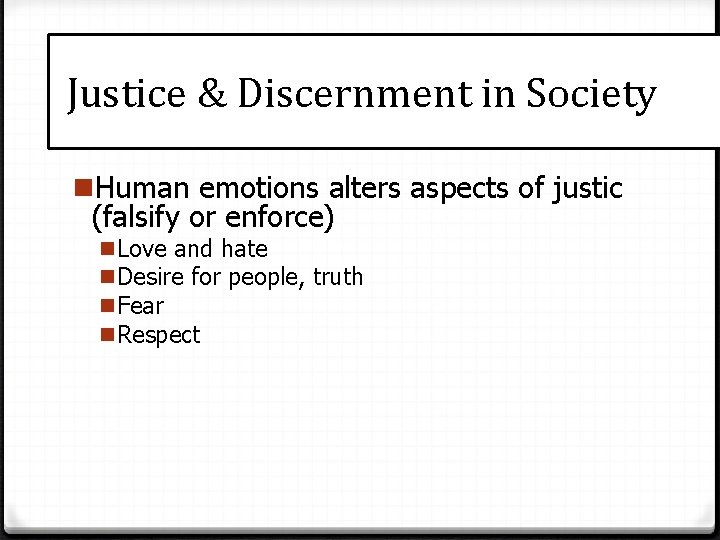 Justice & Discernment in Society n. Human emotions alters aspects of justic (falsify or
