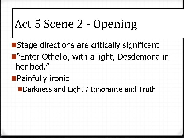 Act 5 Scene 2 - Opening n. Stage directions are critically significant n“Enter Othello,