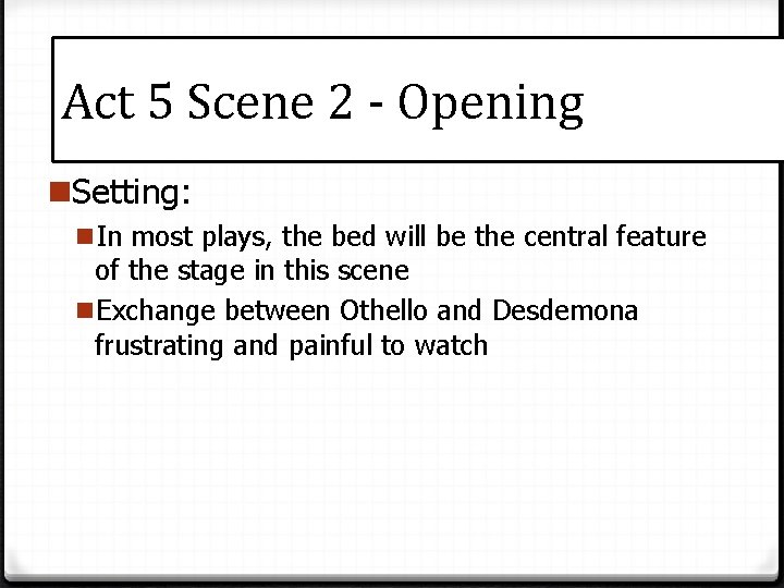 Act 5 Scene 2 - Opening n. Setting: n. In most plays, the bed