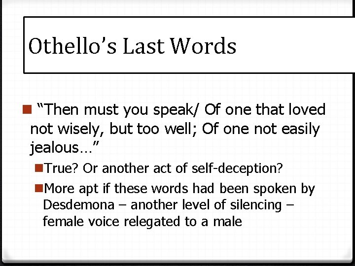 Othello’s Last Words n “Then must you speak/ Of one that loved not wisely,