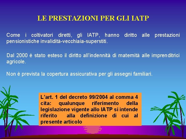 LE PRESTAZIONI PER GLI IATP Come i coltivatori diretti, gli IATP, hanno diritto alle