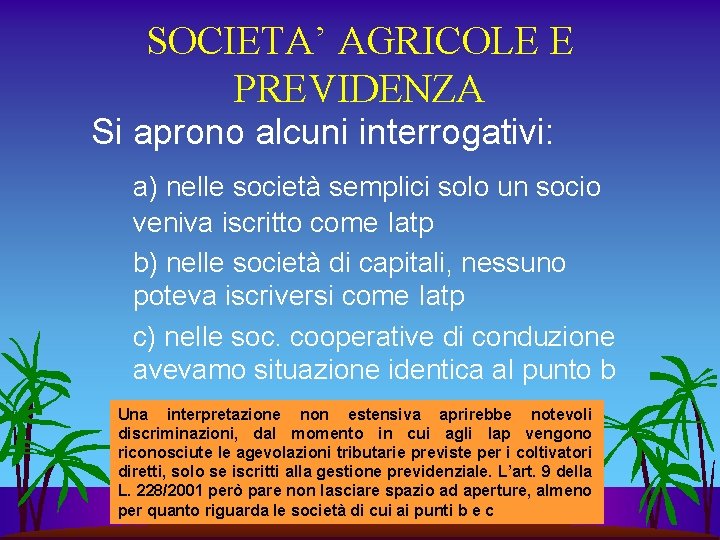 SOCIETA’ AGRICOLE E PREVIDENZA Si aprono alcuni interrogativi: a) nelle società semplici solo un