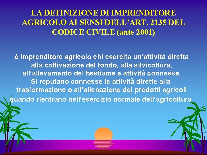 LA DEFINIZIONE DI IMPRENDITORE AGRICOLO AI SENSI DELL’ART. 2135 DEL CODICE CIVILE (ante 2001)