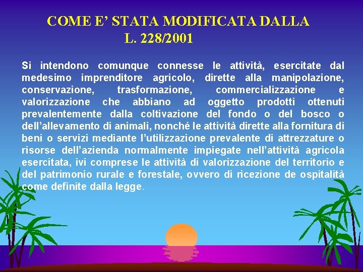 COME E’ STATA MODIFICATA DALLA L. 228/2001 Si intendono comunque connesse le attività, esercitate