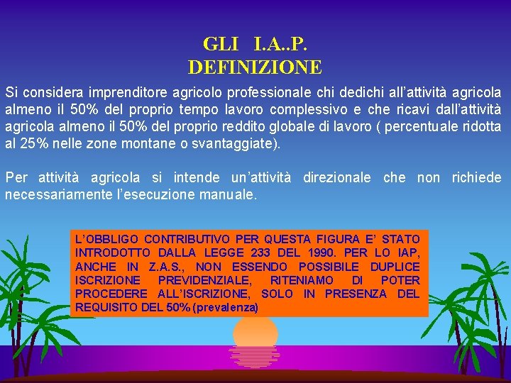 GLI I. A. . P. DEFINIZIONE Si considera imprenditore agricolo professionale chi dedichi all’attività GLI I. A. . P. DEFINIZIONE Si considera imprenditore agricolo professionale chi dedichi all’attività