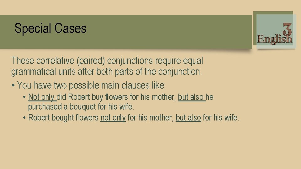 Special Cases These correlative (paired) conjunctions require equal grammatical units after both parts of