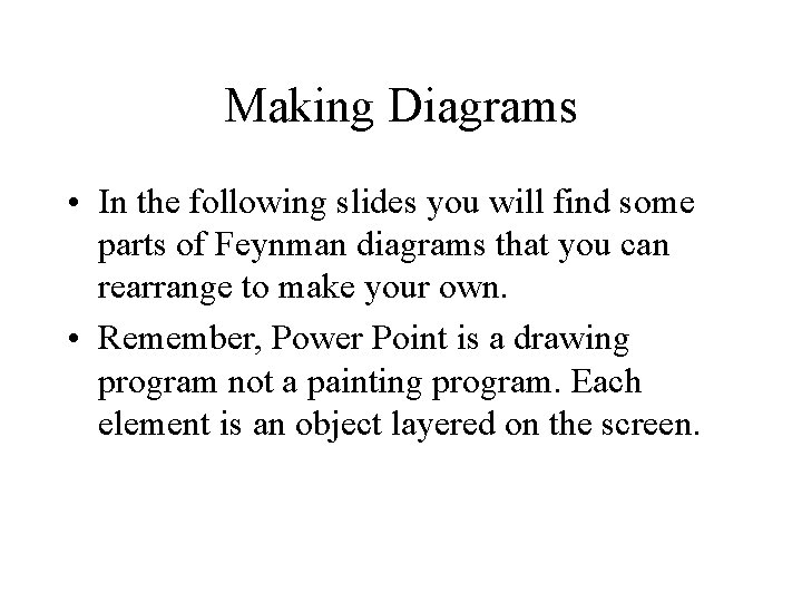 Making Diagrams • In the following slides you will find some parts of Feynman Making Diagrams • In the following slides you will find some parts of Feynman