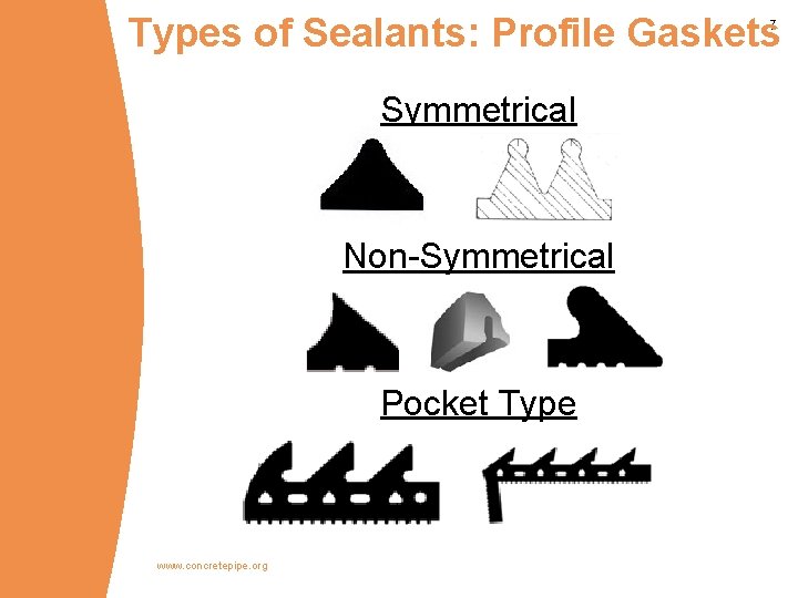 Types of Sealants: Profile Gaskets 7 Symmetrical Non-Symmetrical Pocket Type www. concretepipe. org 