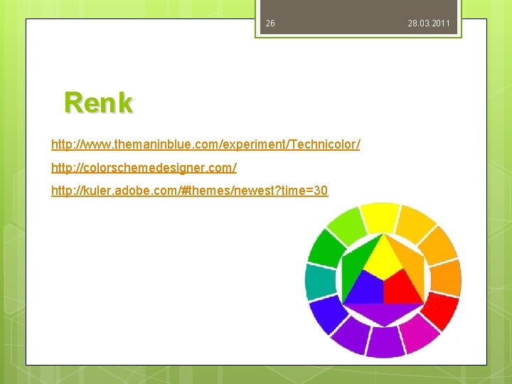 26 Renk http: //www. themaninblue. com/experiment/Technicolor/ http: //colorschemedesigner. com/ http: //kuler. adobe. com/#themes/newest? time=30
