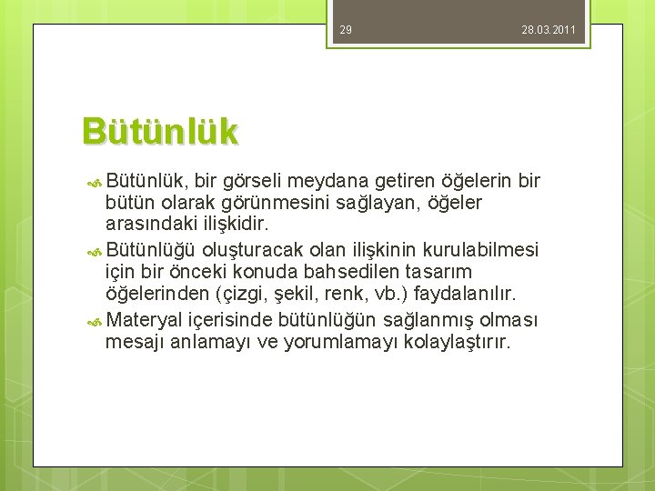 29 28. 03. 2011 Bütünlük, bir görseli meydana getiren öğelerin bir bütün olarak görünmesini