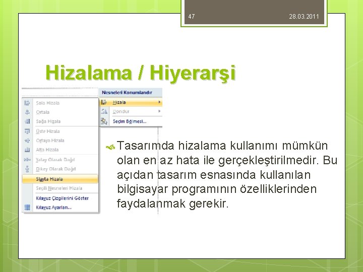 47 28. 03. 2011 Hizalama / Hiyerarşi Tasarımda hizalama kullanımı mümkün olan en az