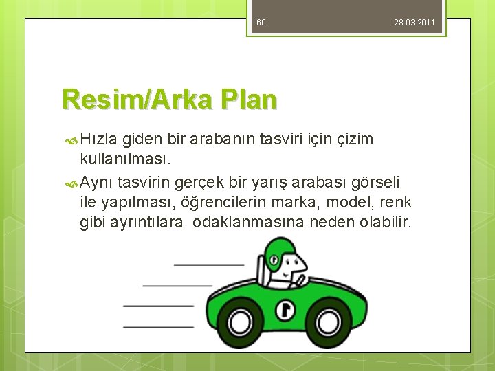 60 28. 03. 2011 Resim/Arka Plan Hızla giden bir arabanın tasviri için çizim kullanılması.