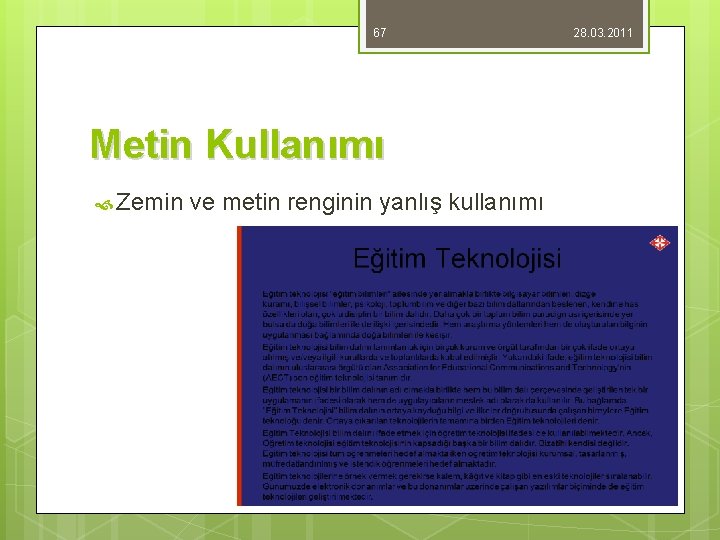 67 Metin Kullanımı Zemin ve metin renginin yanlış kullanımı 28. 03. 2011 