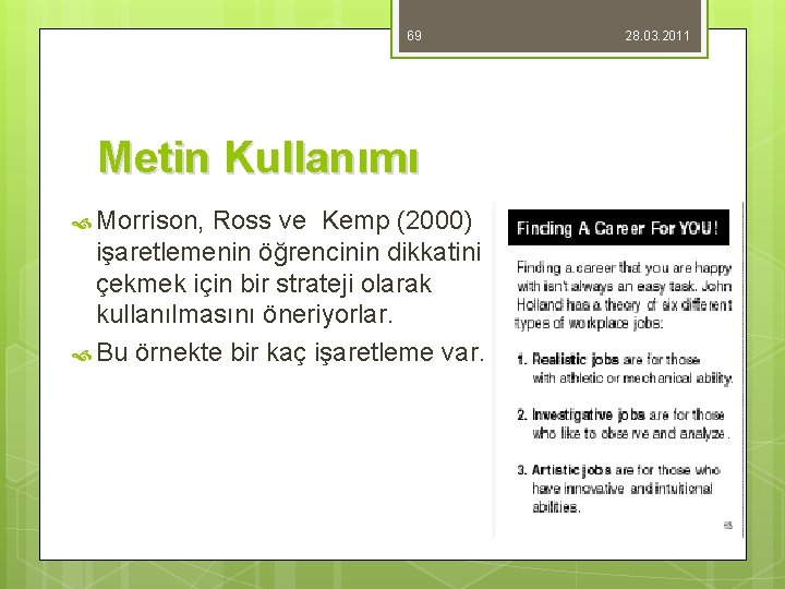 69 Metin Kullanımı Morrison, Ross ve Kemp (2000) işaretlemenin öğrencinin dikkatini çekmek için bir