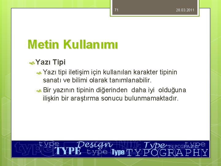 71 28. 03. 2011 Metin Kullanımı Yazı Tipi Yazı tipi iletişim için kullanılan karakter