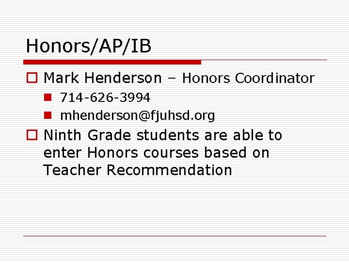 Honors/AP/IB o Mark Henderson – Honors Coordinator n 714 -626 -3994 n mhenderson@fjuhsd. org