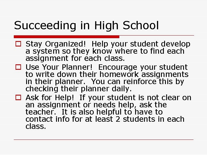 Succeeding in High School o Stay Organized! Help your student develop a system so