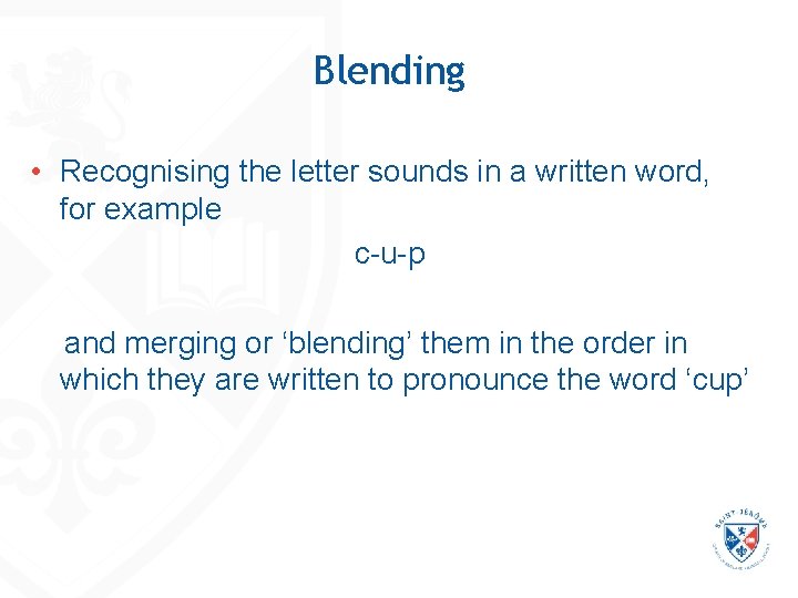 Blending • Recognising the letter sounds in a written word, for example c-u-p and Blending • Recognising the letter sounds in a written word, for example c-u-p and