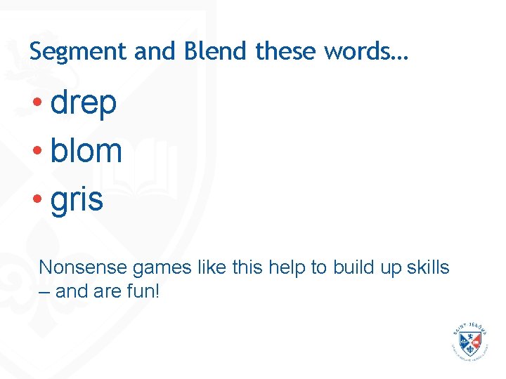 Segment and Blend these words… • drep • blom • gris Nonsense games like Segment and Blend these words… • drep • blom • gris Nonsense games like