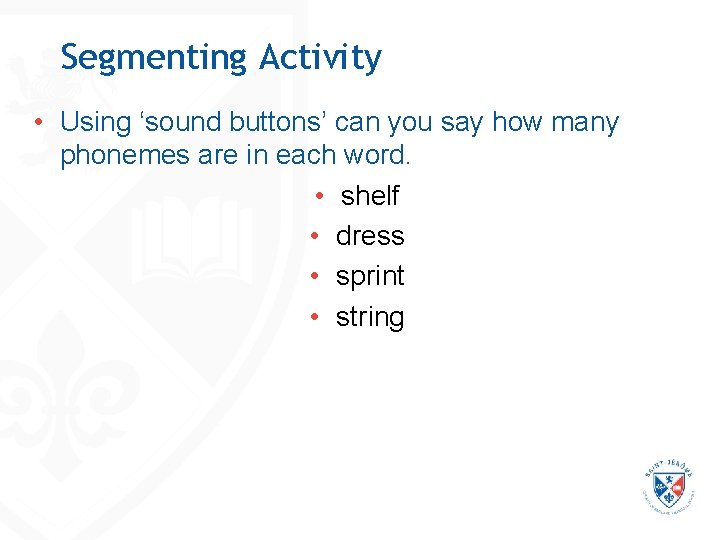Segmenting Activity • Using ‘sound buttons’ can you say how many phonemes are in Segmenting Activity • Using ‘sound buttons’ can you say how many phonemes are in