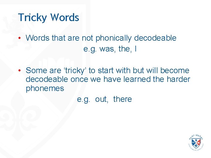 Tricky Words • Words that are not phonically decodeable e. g. was, the, I Tricky Words • Words that are not phonically decodeable e. g. was, the, I