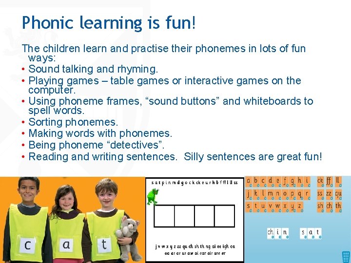 Phonic learning is fun! The children learn and practise their phonemes in lots of Phonic learning is fun! The children learn and practise their phonemes in lots of