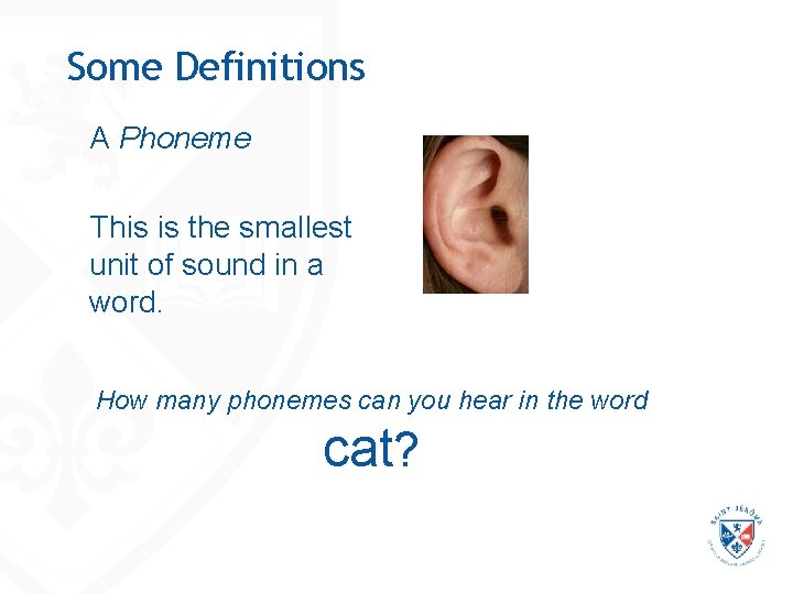 Some Definitions A Phoneme This is the smallest unit of sound in a word. Some Definitions A Phoneme This is the smallest unit of sound in a word.