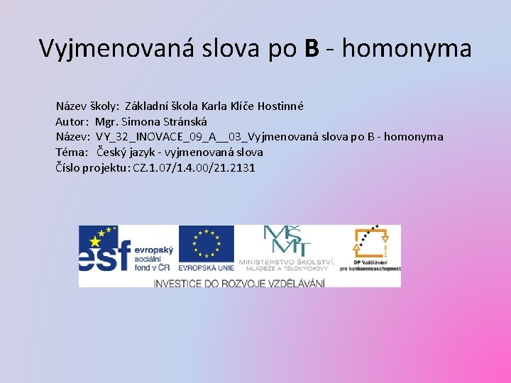 Vyjmenovaná slova po B - homonyma Název školy: Základní škola Karla Klíče Hostinné Autor:
