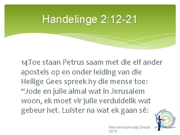 Handelinge 2: 12 -21 14 Toe staan Petrus saam met die elf ander apostels