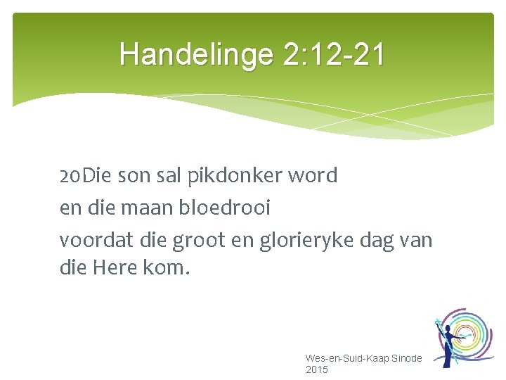 Handelinge 2: 12 -21 20 Die son sal pikdonker word en die maan bloedrooi