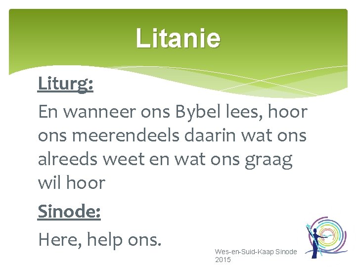 Litanie Liturg: En wanneer ons Bybel lees, hoor ons meerendeels daarin wat ons alreeds