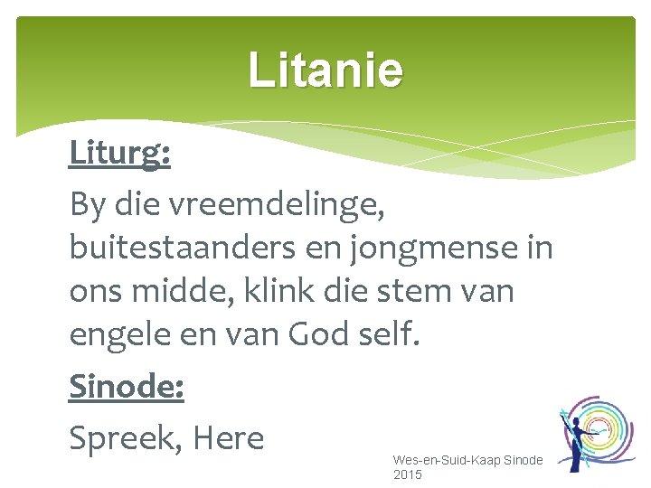 Litanie Liturg: By die vreemdelinge, buitestaanders en jongmense in ons midde, klink die stem